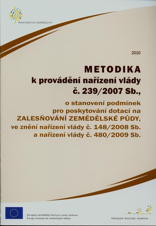 Metodika k provádění nařízení vlády č. 239/2007 Sb., o stanovení podmínek pro poskytování dotací na zalesňování zemědělské půdy, ve znění nařízení vlády č. 148/2008 Sb. a nařízení vlády č. 480/2009 Sb.