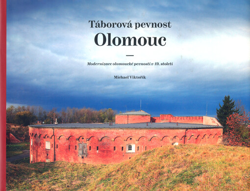 Táborová pevnost Olomouc : modernizace olomoucké pevnosti v 19. století