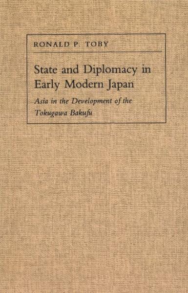 State and diplomacy in early modern Japan :Asia in the development of the Tokugawa Bakufu
