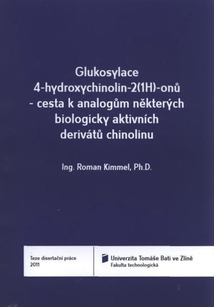 Glukosylace 4-hydroxychinolin-2(1H)-onů - cesta k analogům některých biologicky aktivních derivátů chinolinu = Glucosylation of 4-hydroxyquinolin-2(1H)-ones - an approach to analogues of some biological active quinoline derivates : teze disertační práce
