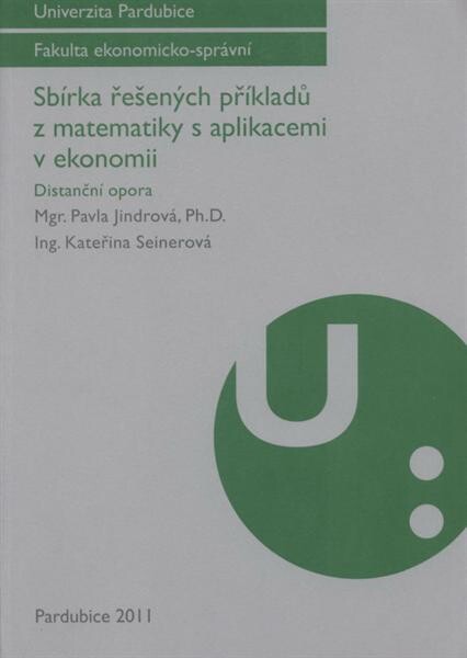 Sbírka řešených příkladů z matematiky s aplikacemi v ekonomii : distanční opora