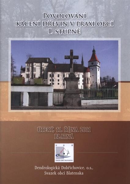 Povolování kácení dřevin v praxi obcí I. stupně : sborník referátů : 11. října 2011, Blatná