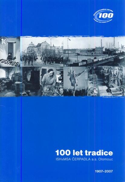 100 let tradice ISH & MSA Čerpadla a.s. Olomouc :1907-2007 : stoletá tradice výroby Kosmos, ŽPB, Sigma, ISH & MSA