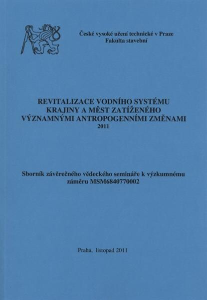Revitalizace vodního systému krajiny a měst zatíženého významnými antropogenními změnami :2011 : sborník závěrečného vědeckého semináře k výzkumnému záměru MSM6840770002