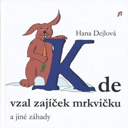 Kde vzal zajíček mrkvičku a jiné záhady
