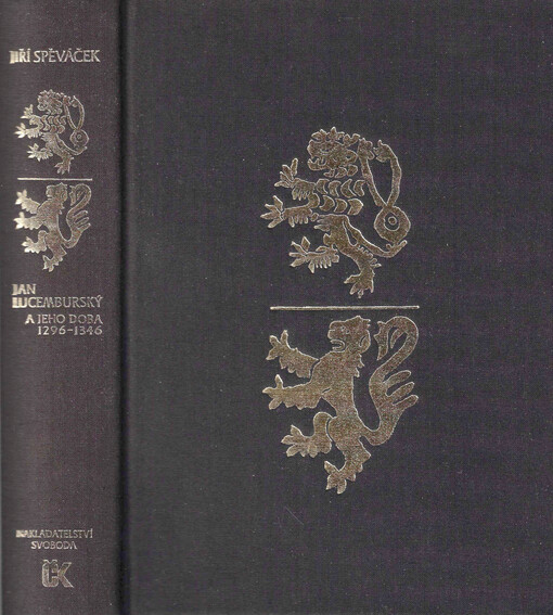 Jan Lucemburský a jeho doba 1296-1346 : k prvnímu vstupu českých zemí do svazku se západní Evropou