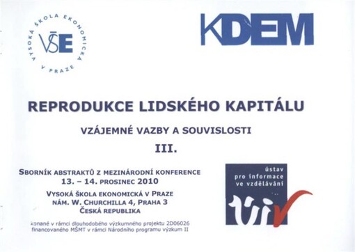 Reprodukce lidského kapitálu - vzájemné vazby a souvislosti III. :sborník abstraktů z mezinárodní konference : 13.-14. prosince 2010, Vysoká škola ekonomická v Praze