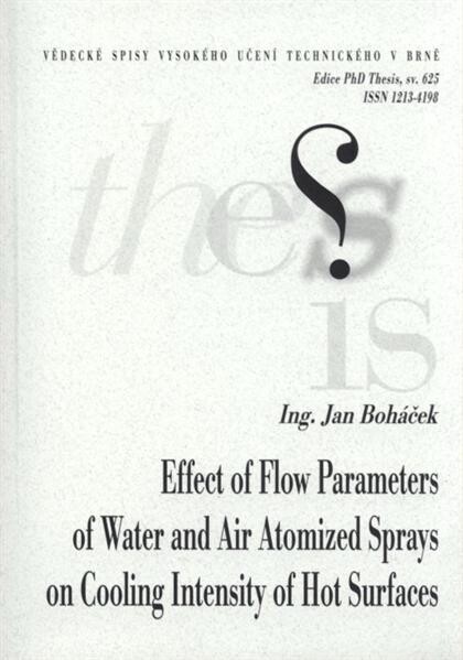 Effect of flow parameters of water and air atomized sprays on cooling intensity of hot surfaces = Vliv ostřikových parametrů vodních a vodovzdušných trysek na intenzitu ochlazování horkých povrchů : short version PhD Thesis