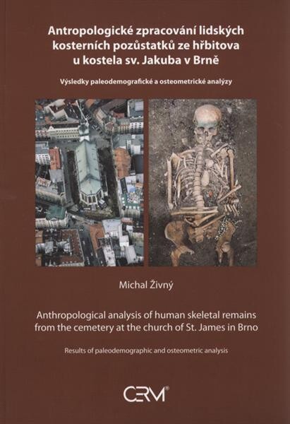 Antropologické zpracování lidských kosterních pozůstatků ze hřbitova u kostela sv. Jakuba v Brně : výsledky paleodemografické a osteometrické analýzy = Anthropological analysis of human skeletal remains from the cemetery at the church of St. James in Brno : results of paleodemographic and osteometric analysis