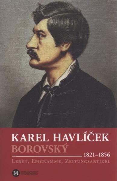 Karel Havlíček Borovský : (1821-1856) : Leben, Epigramme, Zeitungsartikel