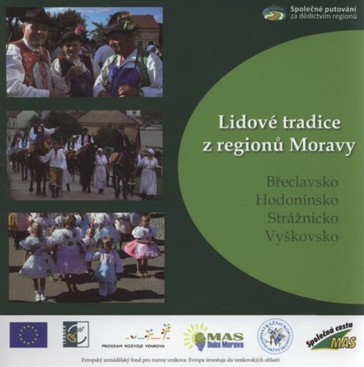 Lidové tradice z regionů Moravy :Břeclavsko, Hodonínsko, Strážnicko, Vyškovsko