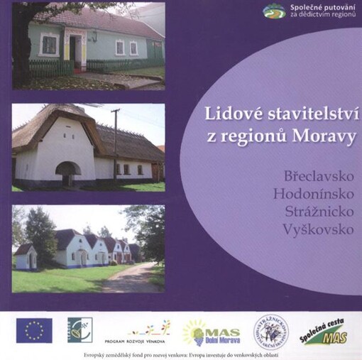 Lidové stavitelství z regionů Moravy :Břeclavsko, Hodonínsko, Strážnicko, Vyškovsko