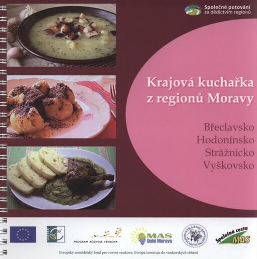 Krajová kuchařka z regionů Moravy :Břeclavsko, Hodonínsko, Strážnicko, Vyškovsko