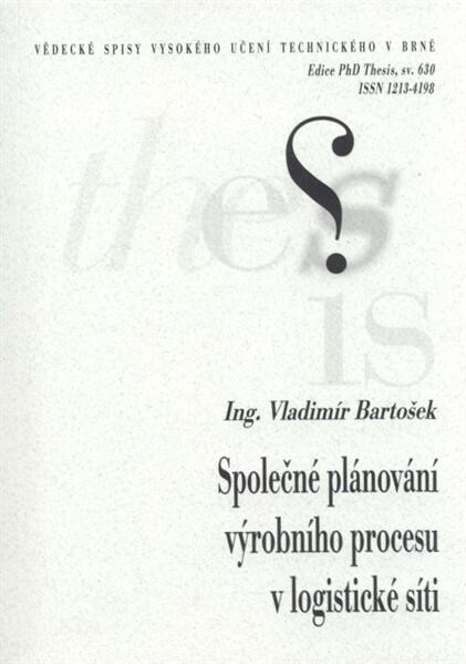 Společné plánování výrobního procesu v logistické síti = Collaborative planning of production process in logistics network : zkrácená verze Ph.D. Thesis