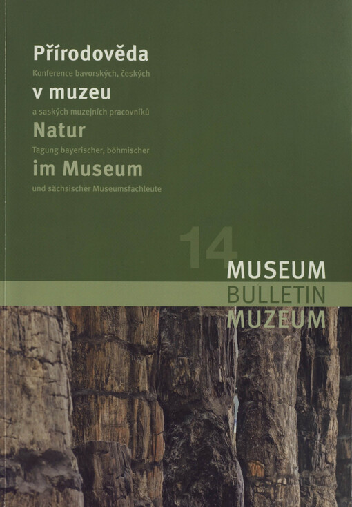 Přírodověda v muzeu :14. mezinárodní konference bavorských, českých a saských muzejních pracovníků : 5. až 7. září 2005, Česká Lípa = Natur im Museum : 14. internationale Fachtagung bayerischer, böhmischer und sächsischer Museumsfachleute : 5. bis 7. September 2005, Tagungsort