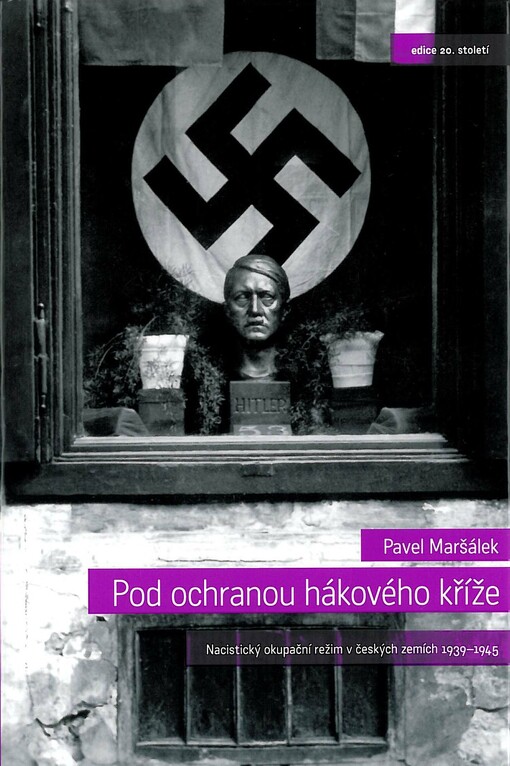 Pod ochranou hákového kříže: nacistický okupační režim v českých zemích 1939-1945