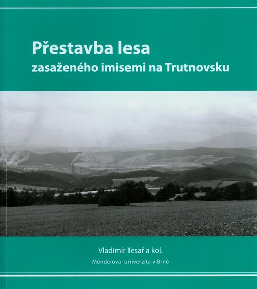 Přestavba lesa zasaženého imisemi na Trutnovsku = Conversion of a forest affected by air pollution in the region of Trutnov