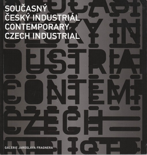 Současný český industriál :podoby soudobé průmyslové architektury = Contemporary Czech industrial : images contemporary industrial architecture