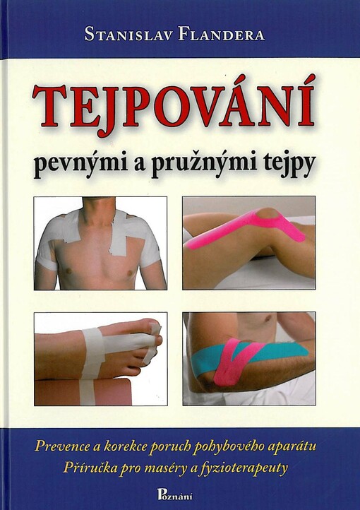 Tejpování pevnými a pružnými tejpy :prevence a korekce poruch pohybového aparátu : příručka pro maséry a fyzioterapeuty