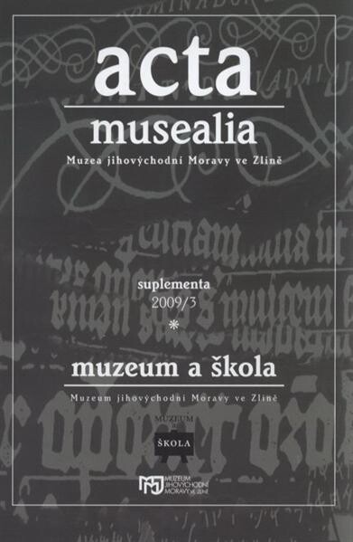 Muzeum a škola :sborník příspěvků z konference Muzeum a škola, aneb, Jít si naproti : 18.-19. března 2009