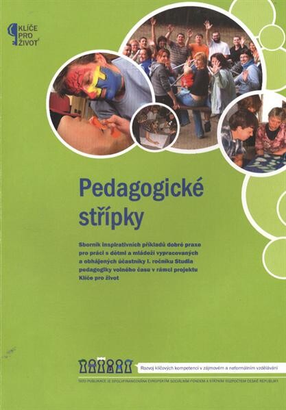 Pedagogické střípky : sborník inspirativních příkladů dobré praxe pro práci s dětmi a mládeží vypracovaných a obhájených účastníky I. ročníku Studia pedagogiky volného času v rámci projektu Klíče pro život