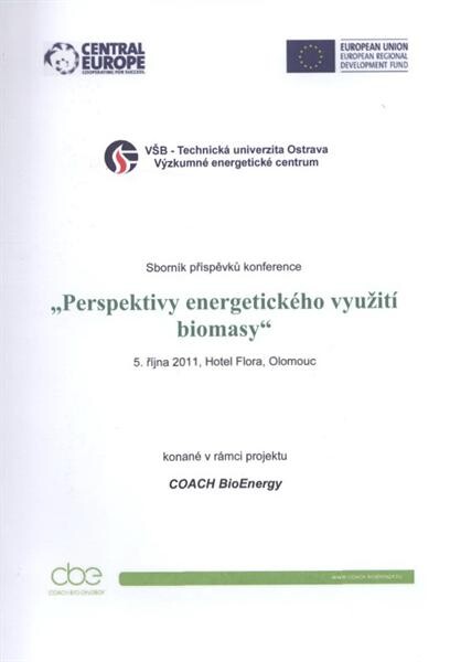 Perspektivy energetického využití biomasy :sborník příspěvků konference 5. října 2011, Hotel Flora, Olomouc konané v rámci projektu COACH BioEnergy
