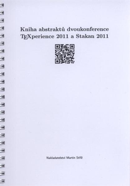 Kniha abstraktů dvoukonference TeXperience 2011 a Stakan 2011 : Železná Ruda, Česká republika, 29. září až 2. října 2011