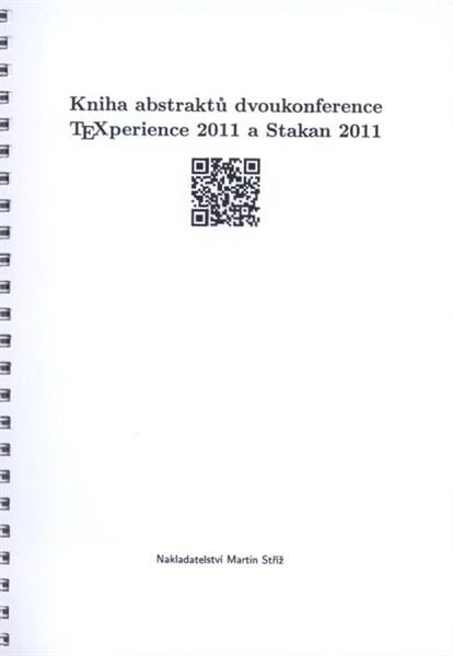 Kniha abstraktů dvoukonference TeXperience 2011 a Stakan 2011 : Železná Ruda, Česká republika, 29. září až 2. října 2011