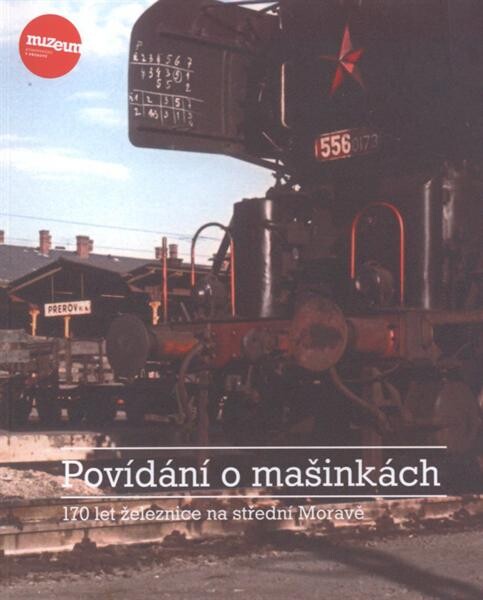 Povídání o mašinkách : 170 let železnice na střední Moravě