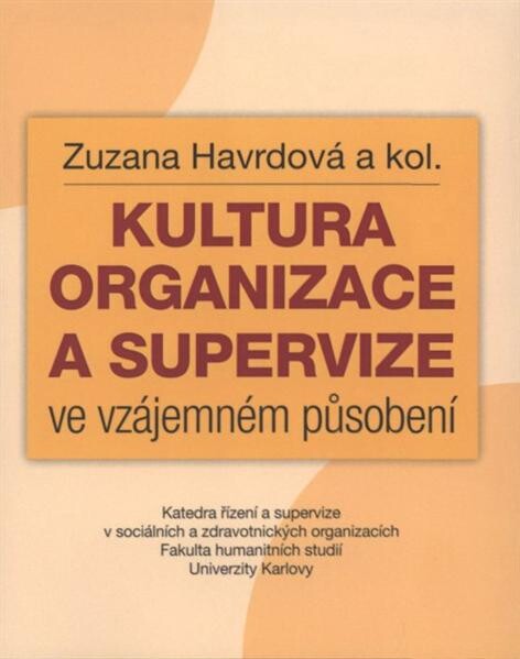 Kultura organizace a supervize ve vzájemném působení Zuzana Havrdová