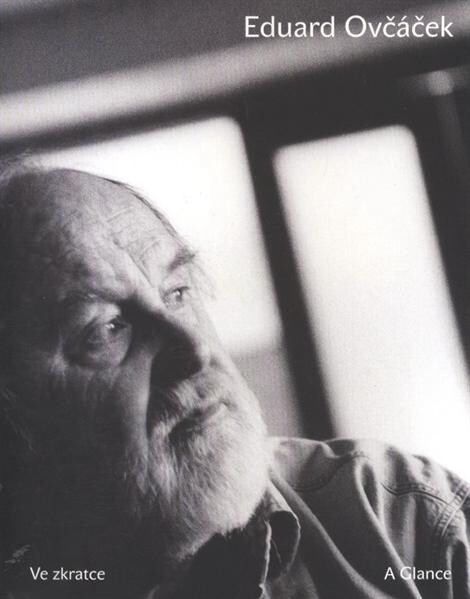 Eduard Ovčáček :ve zkratce : [2. prosince 2011 - 5. února 2012] = a glance : [December 2, 2011 - February 5, 2012