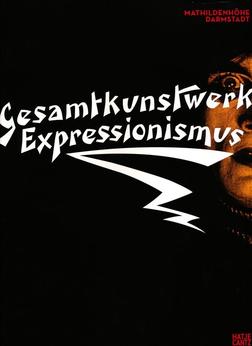 Gesamtkunstwerk Expressionismus : Kunst, Film, Literatur, Theater, Tanz und Architektur 1905-1925 : eine Ausstellung in Zusammenarbeit mit dem Deutschen Filmmuseum, Frankfurt a.M.