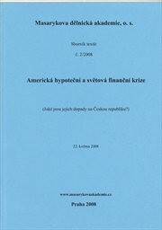 Americká hypoteční a světová finanční krize :(jaké jsou jejich dopady na Českou republiku?) : Praha, 22. května 2008