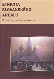 Etnicita slovanského areálu : (historické proměny a současný stav)
