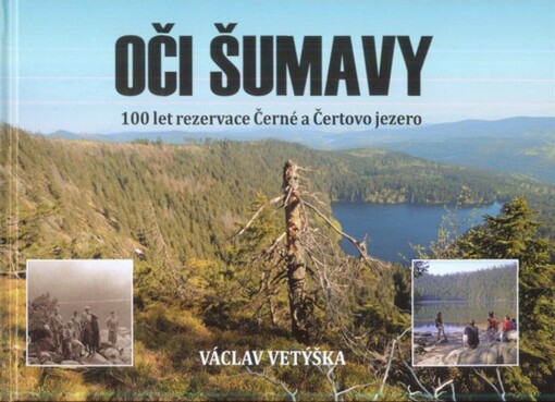 Oči Šumavy : 100 let národní přírodní rezervace Černé a Čertovo jezero (1911-2011)