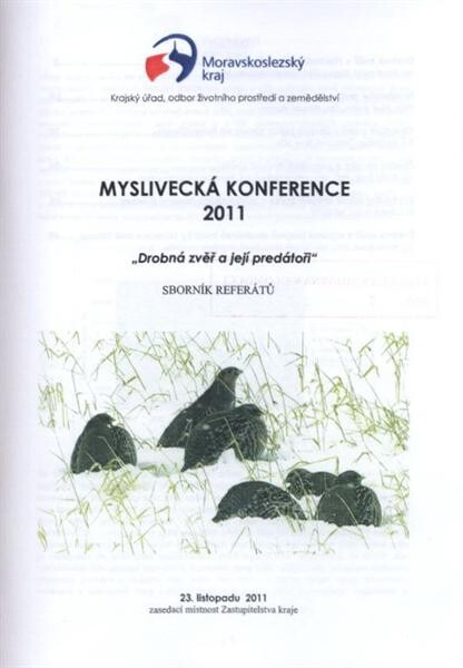 Myslivecká konference 2011 :drobná zvěř a její predátoři : 23. listopadu 2011, zasedací místnost zastupitelstva kraje : sborník referátů