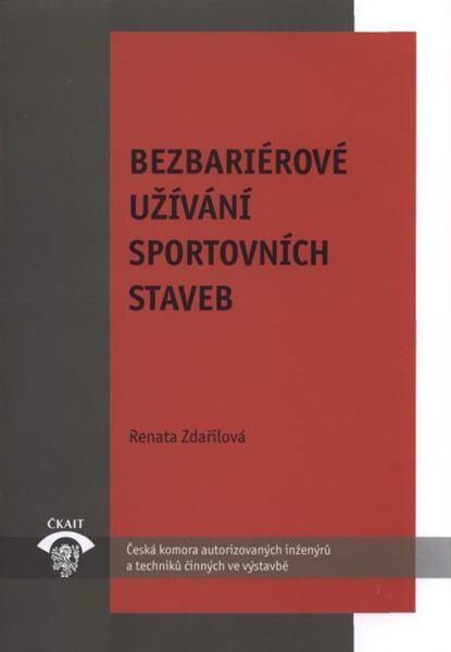 Bezbariérové užívání sportovních staveb :TP 1.4.1 : technická pomůcka k činnosti autorizovaných osob