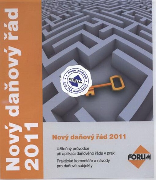 Nový daňový řád 2011 : užitečný průvodce při aplikaci daňového řádu v praxi : praktické komentáře a návody pro daňové subjekty : leden 2011