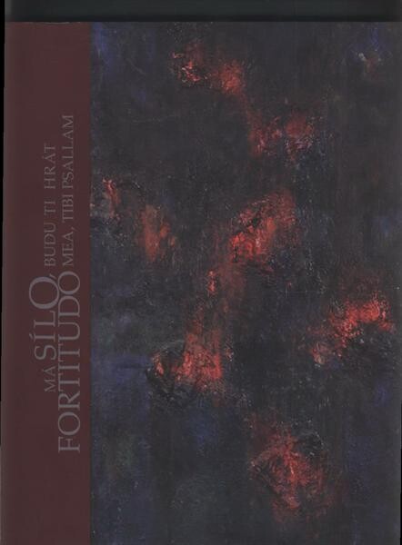 Má sílo, budu ti hrát = Fortitudo mea, tibi psallam : Pavel Šlegl, Petr Štěpán : [Galerie výtvarného umění v Mostě