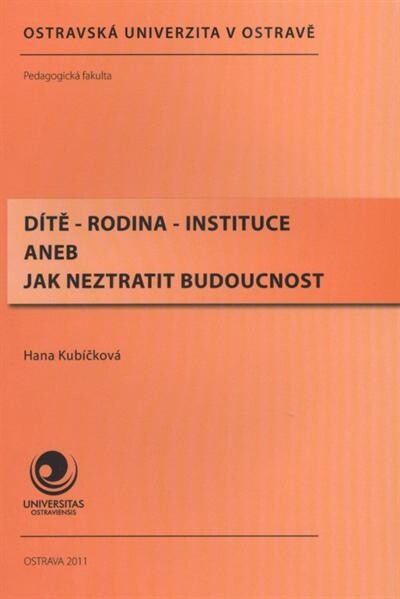 Dítě - rodina - instituce, aneb, Jak neztratit budoucnost
