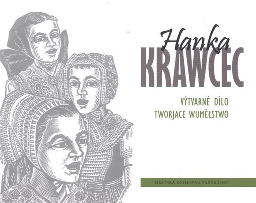 Hanka Krawcec : výtvarné dílo = tvorjace wuměłstwo