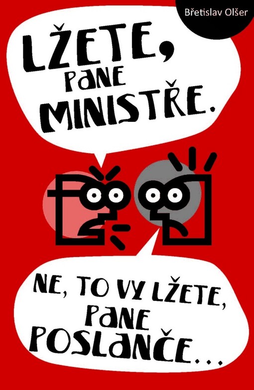 Lžete, pane ministře : ne, to vy lžete, pane poslanče--