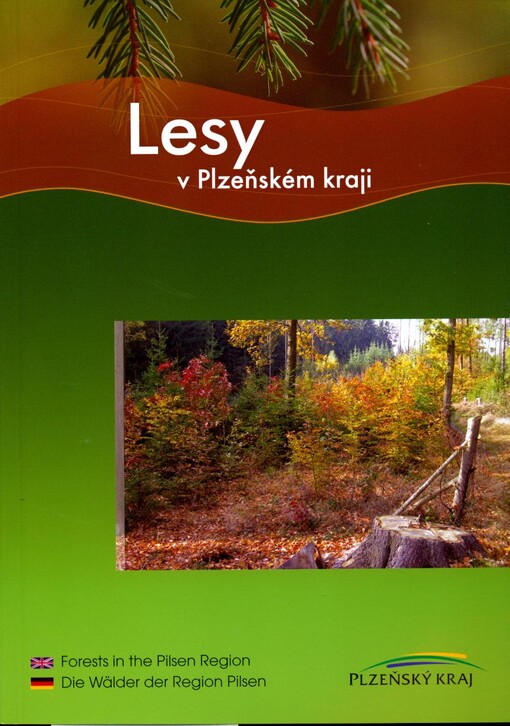 Lesy v Plzeňském kraji = Forests in the Pilsen Region = Die Wälder der Region Pilsen