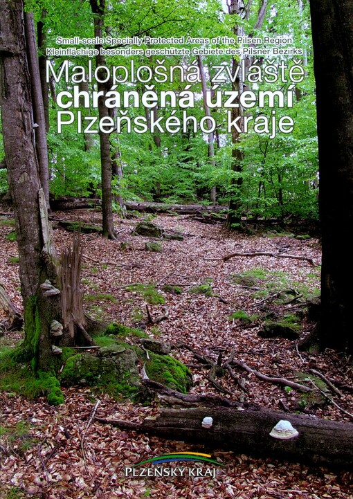 Maloplošná zvláště chráněná území Plzeňského kraje = Small-scale specially protected areas of the Pilsen Region = Kleinflächige besonders geschützte Gebiete des Pilsner Bezirks