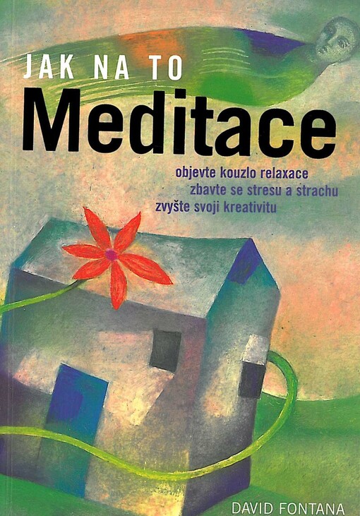 Meditace : objevte kouzlo relaxace, zbavte se stresu a strachu, zvyšte svoji kreativitu