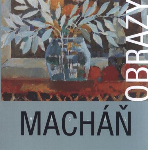 Václav Macháň - obrazy : [Městská galerie Zázvorka 15. července - 4. září 2011