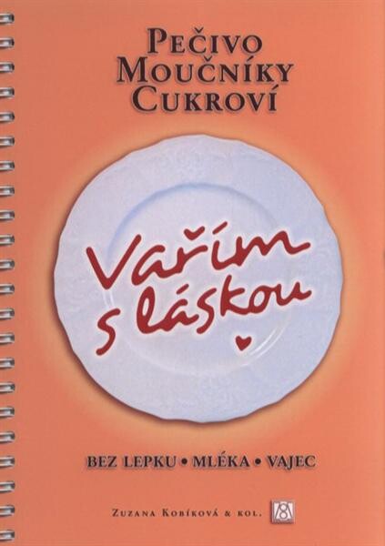 Vařím s láskou : pečivo, moučníky, cukroví - bez lepku, mléka, vajec