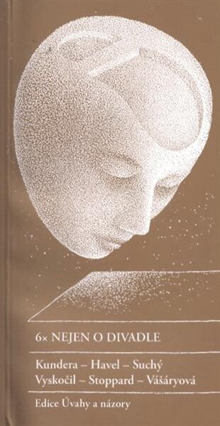 6× nejen o divadle : [proslovy čestných doktorů JAMU z oblasti divadelní a dramatické tvorby (1997-2010)