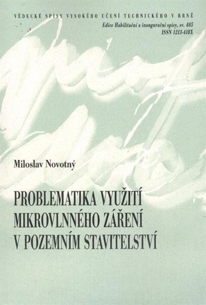 Problematika využití mikrovlnného záření v pozemním stavitelství = Problems of utilization of microwave radiation in building constructions : teze přednášky k profesorskému jmenovacímu řízení v oboru Pozemní stavby