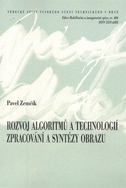 Rozvoj algoritmů a technologií zpracování a syntézy obrazu = Progress in algorithms of image processing and synthesis : teze přednášky k profesorskému jmenovacímu řízení v oboru Výpočetní technika a informatika